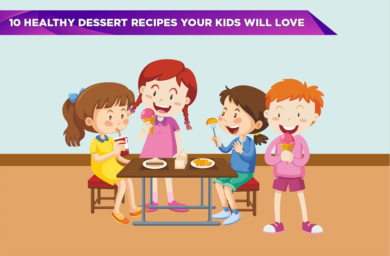 10 Healthy Dessert Recipes Your Kids Will Love 